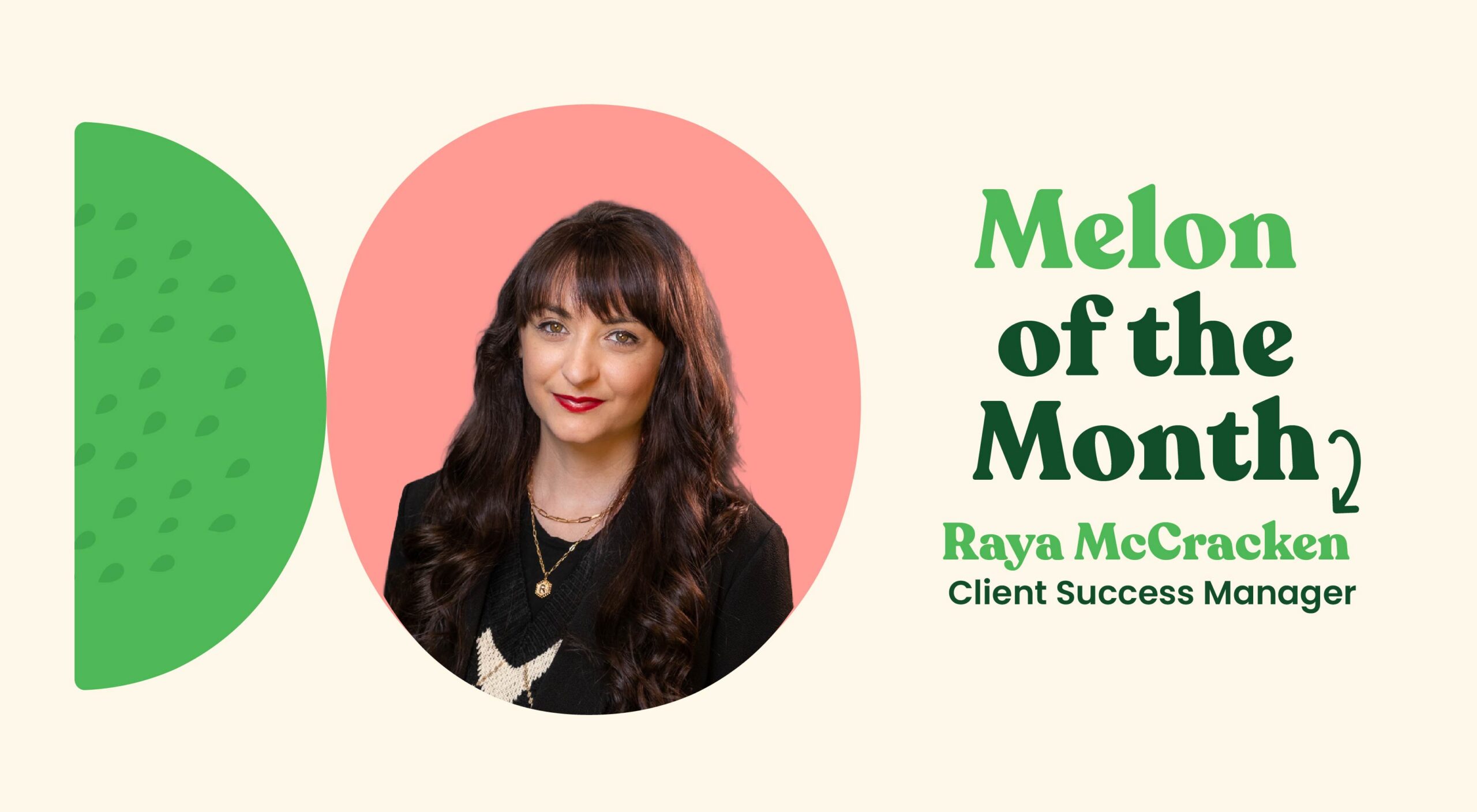 Melon Spotlight for Client Success Manager, Raya McCracken.
