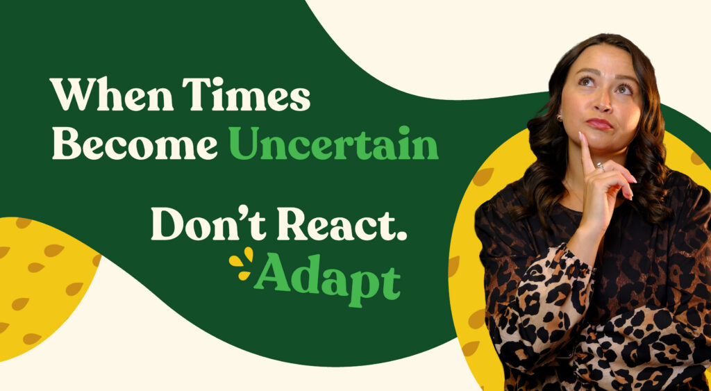 Promotional graphic featuring the message "When Times Become Uncertain, Don't React. Adapt." alongside a woman in a thoughtful pose looking upward. The design uses green, cream, and yellow abstract shapes with highlighted text emphasizing the words "Uncertain" and "Adapt."
